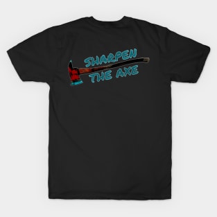 Sharpen the Axe T-Shirt